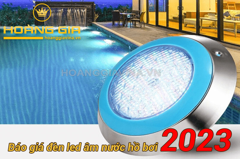 Báo giá đèn led âm nước hồ bơi 2023 - hoanggiavina.vn